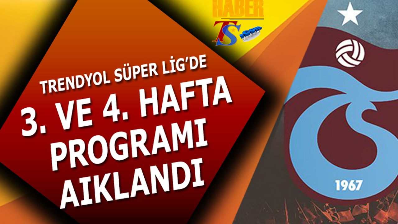 Trendyol Süper Lig'de 3. ve 4. Hafta Programı Açıklandı