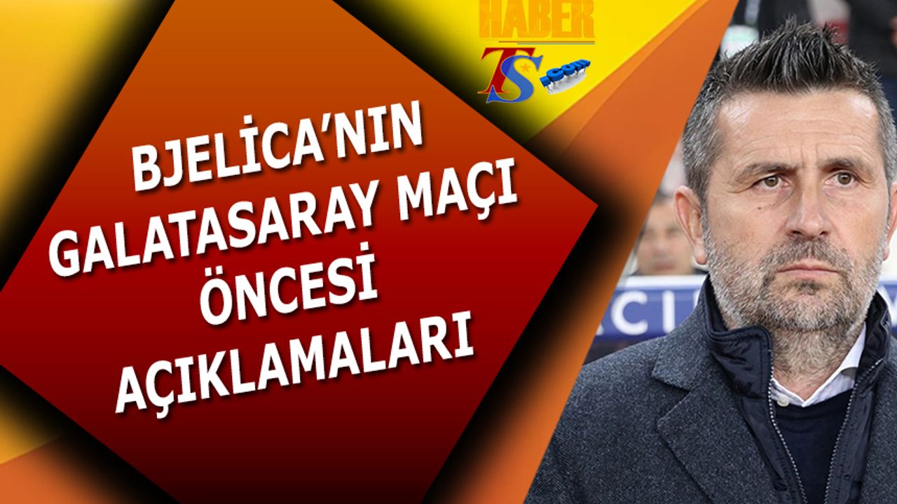 Bjelica'nın Galatasaray Maçı Öncesi Açıklamaları