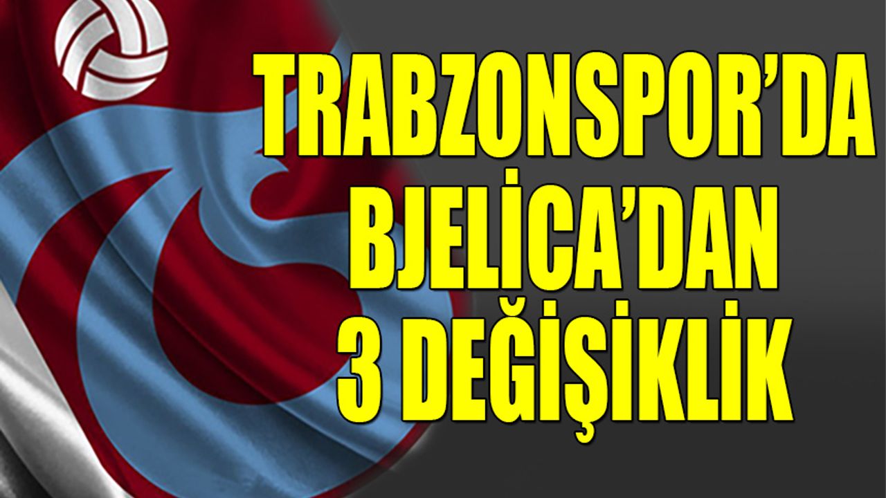 Trabzonspor'da 3 Değişiklik