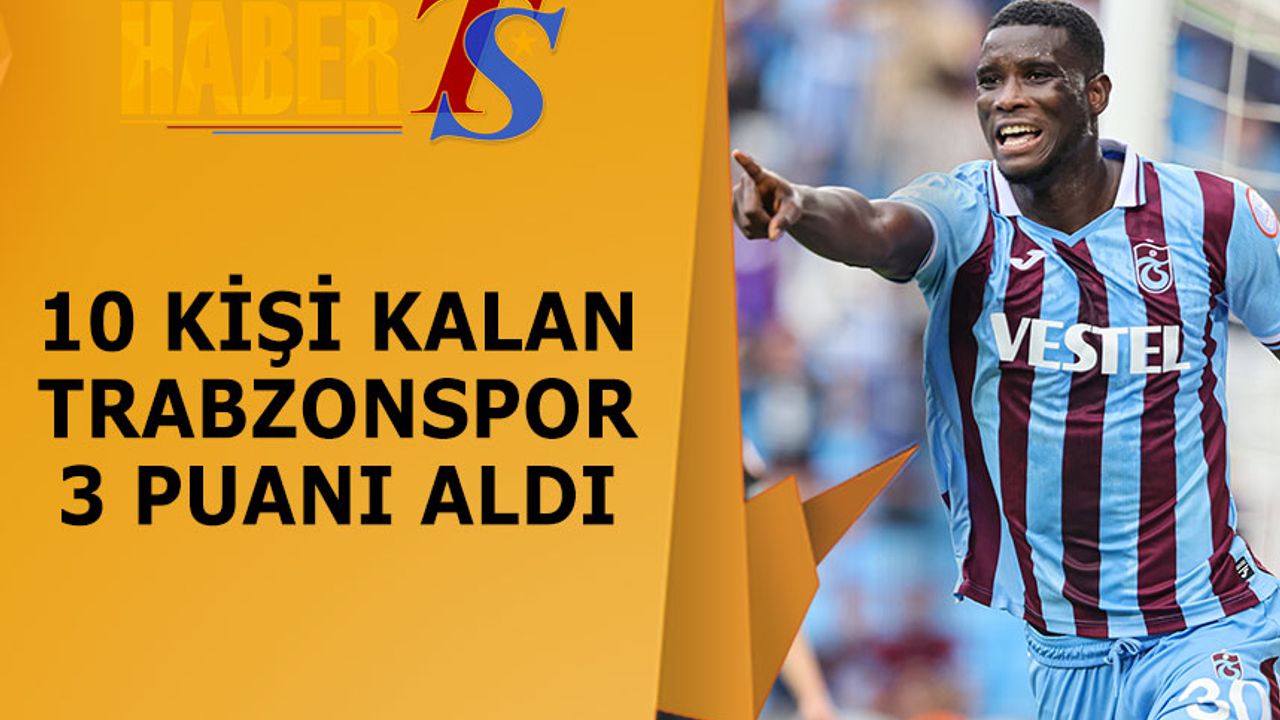 10 Kişi Kalan Trabzonspor 3 Puanı Aldı