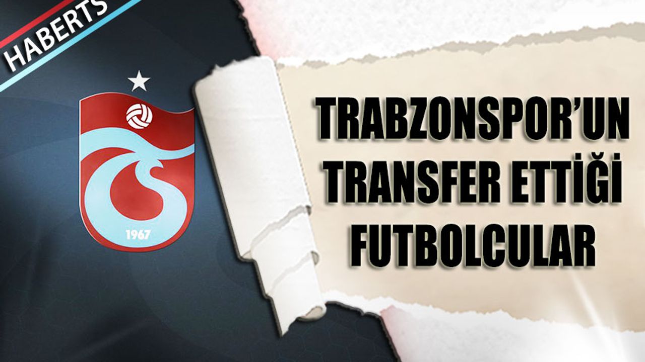 Trabzonspor'un 2023-2024 Sezonu Transferleri