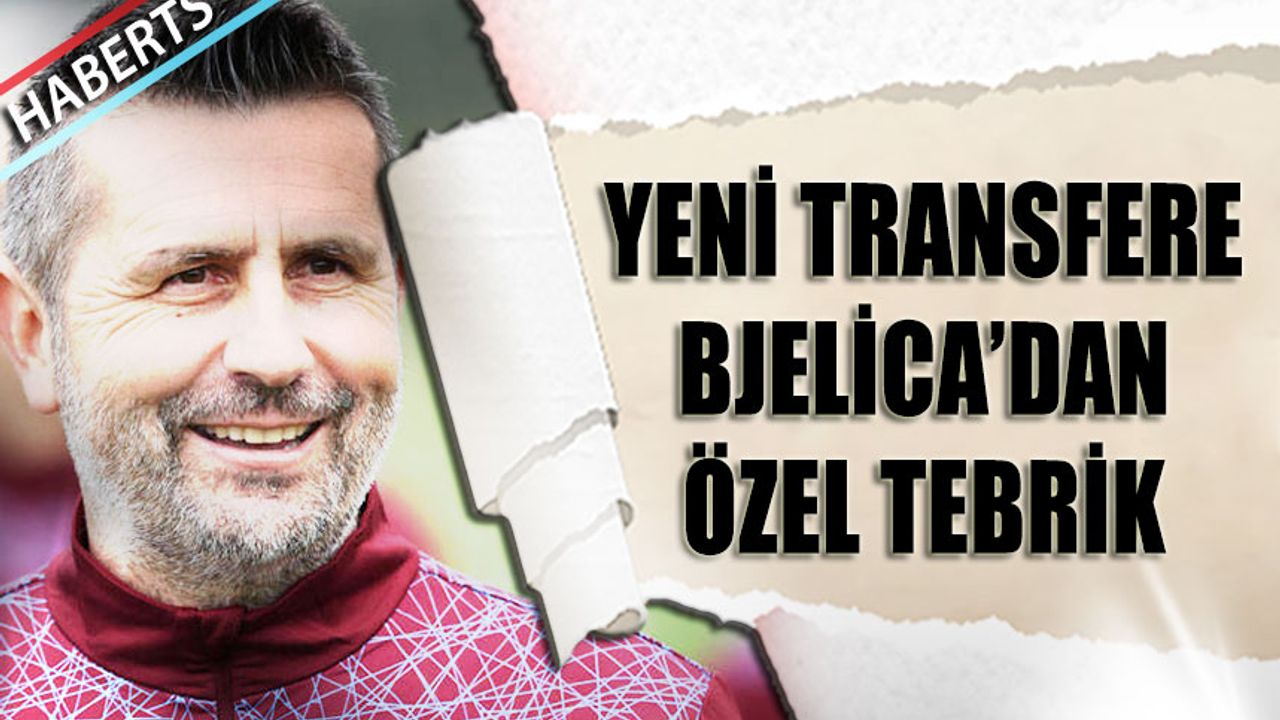 Trabzonspor'un Yeni Transferine Bjelica'dan Özel Tebrik