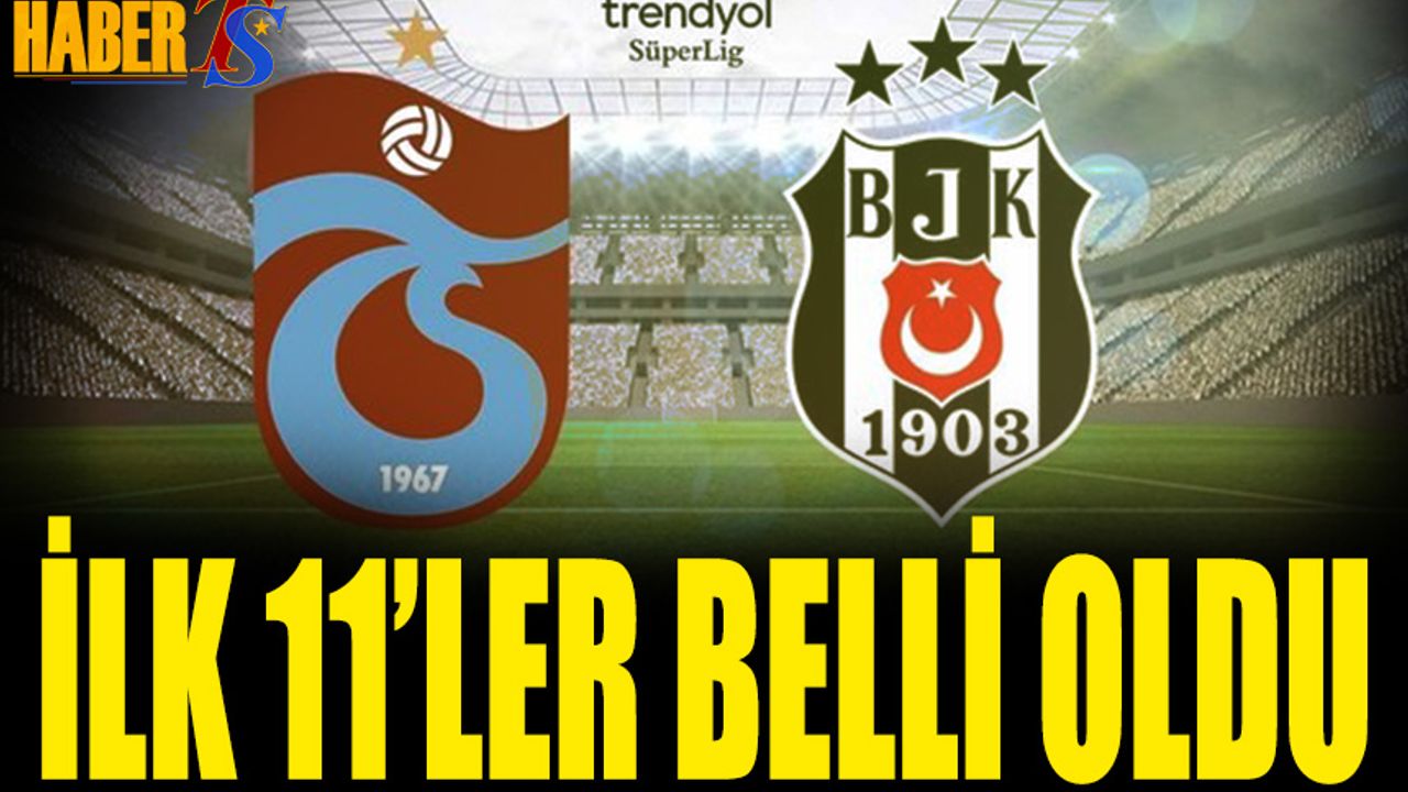 Trabzonspor Beşiktaş Maçı 11'leri Açıklandı