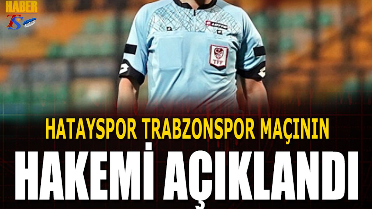 Hatayspor Trabzonspor Maçının Hakemi Açıklandı