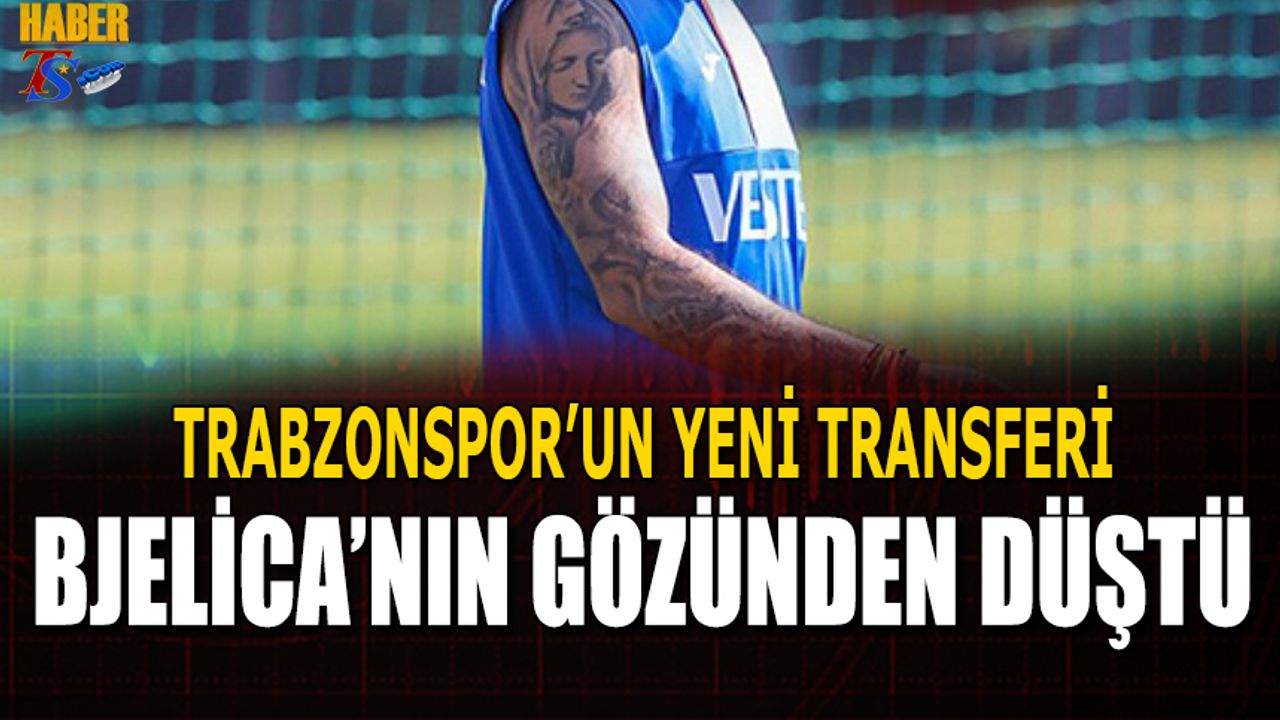 Trabzonspor'un Yeni Transferi Bjelica'nın Gözünden Düştü