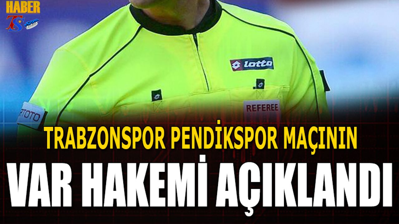 Trabzonspor Pendikspor Maçının VAR Hakemi Açıklandı