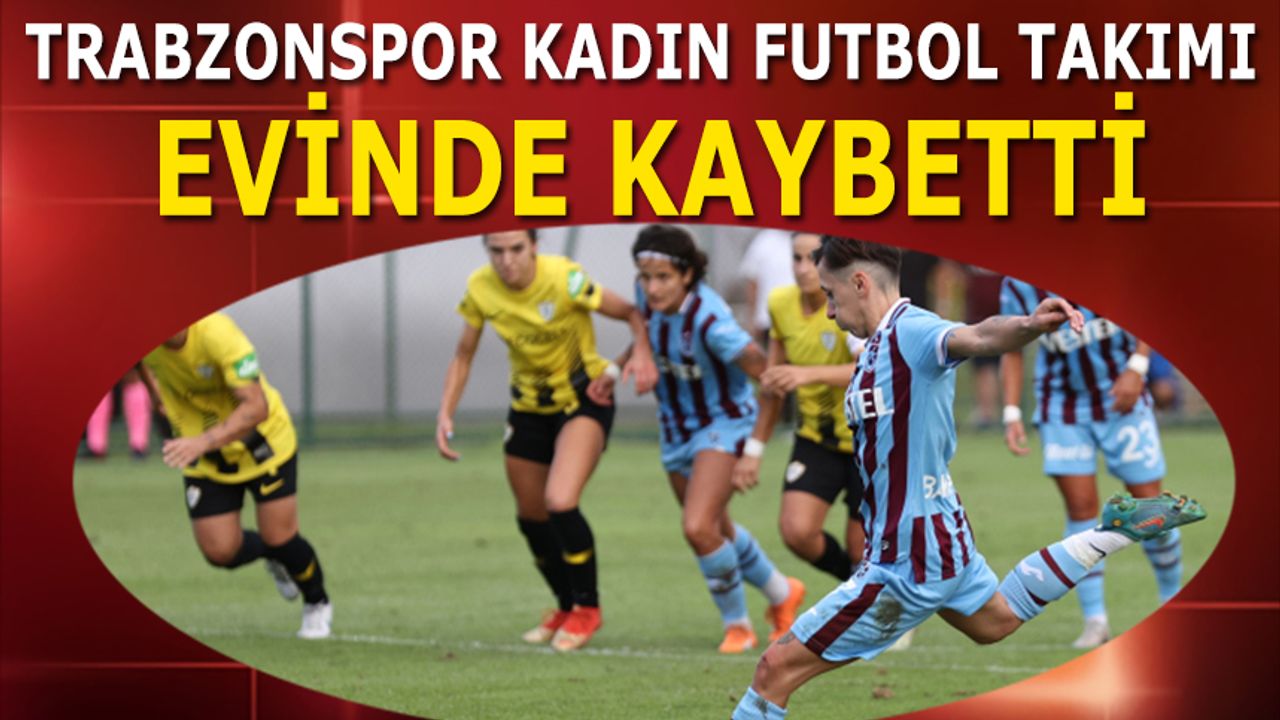 Trabzonspor Kadın Futbol Takımı Evinde Kaybetti