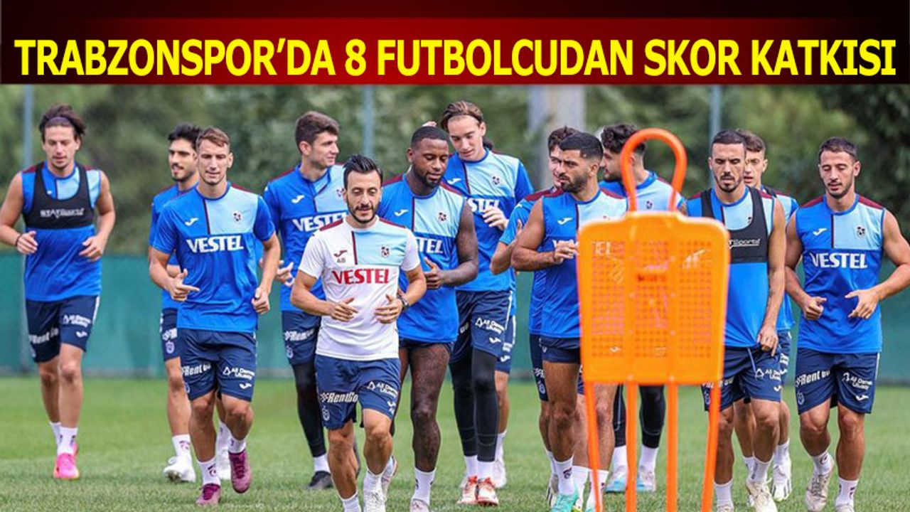 Trabzonspor'da 8 Futbolcudan Skor Katkısı
