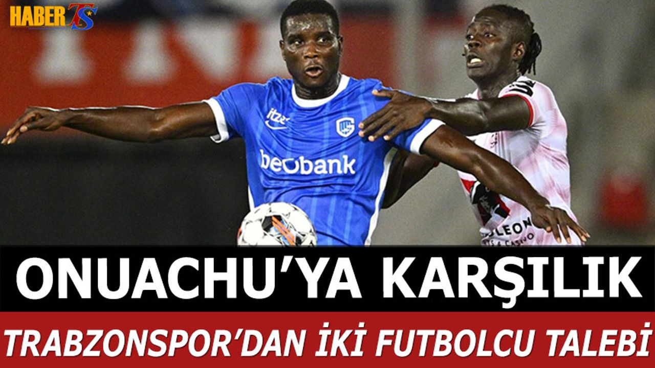 Onuachu'ya Karşılık Trabzonspor'dan İki Futbolcu Talebi