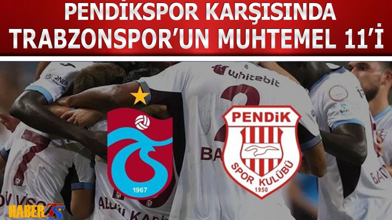 Trabzonspor'un Pendikspor Karşısında Muhtemel 11'i