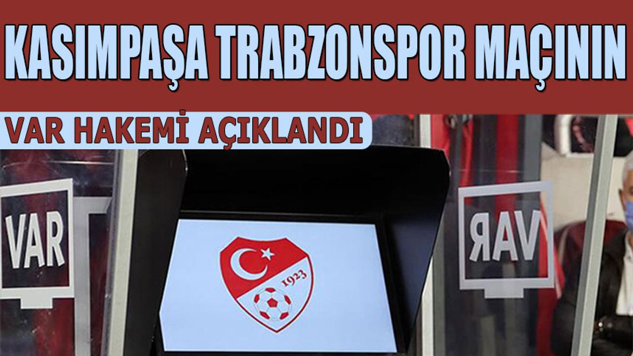 Kasımpaşa Trabzonspor Maçının VAR Hakemi Açıklandı