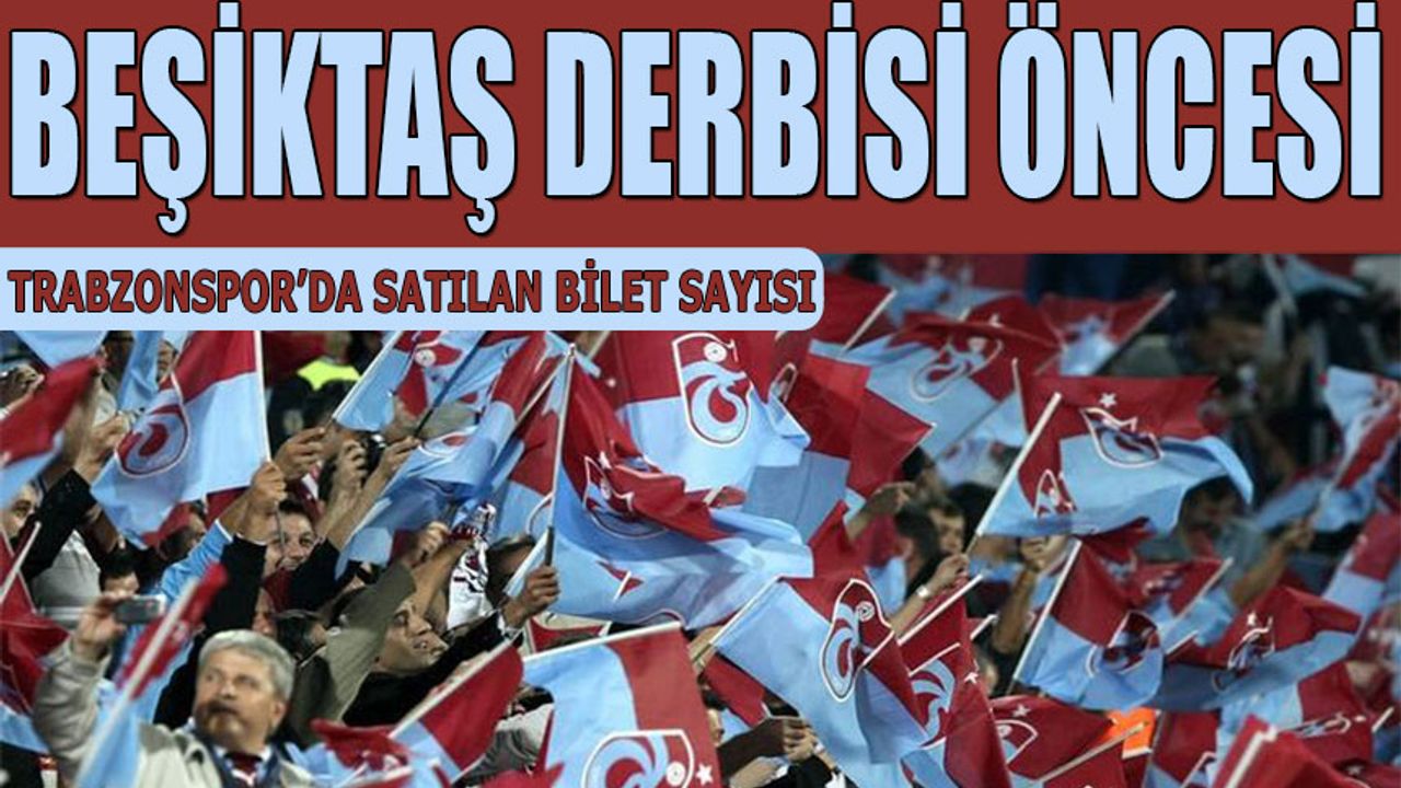 Beşiktaş Derbisi Öncesi Satılan Bilet Sayısı