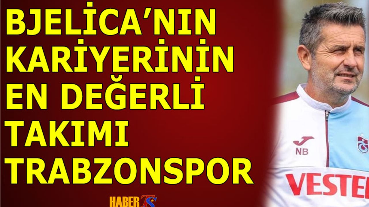 Bjelica'nın Kariyerinin En Değerli Takımı Trabzonspor