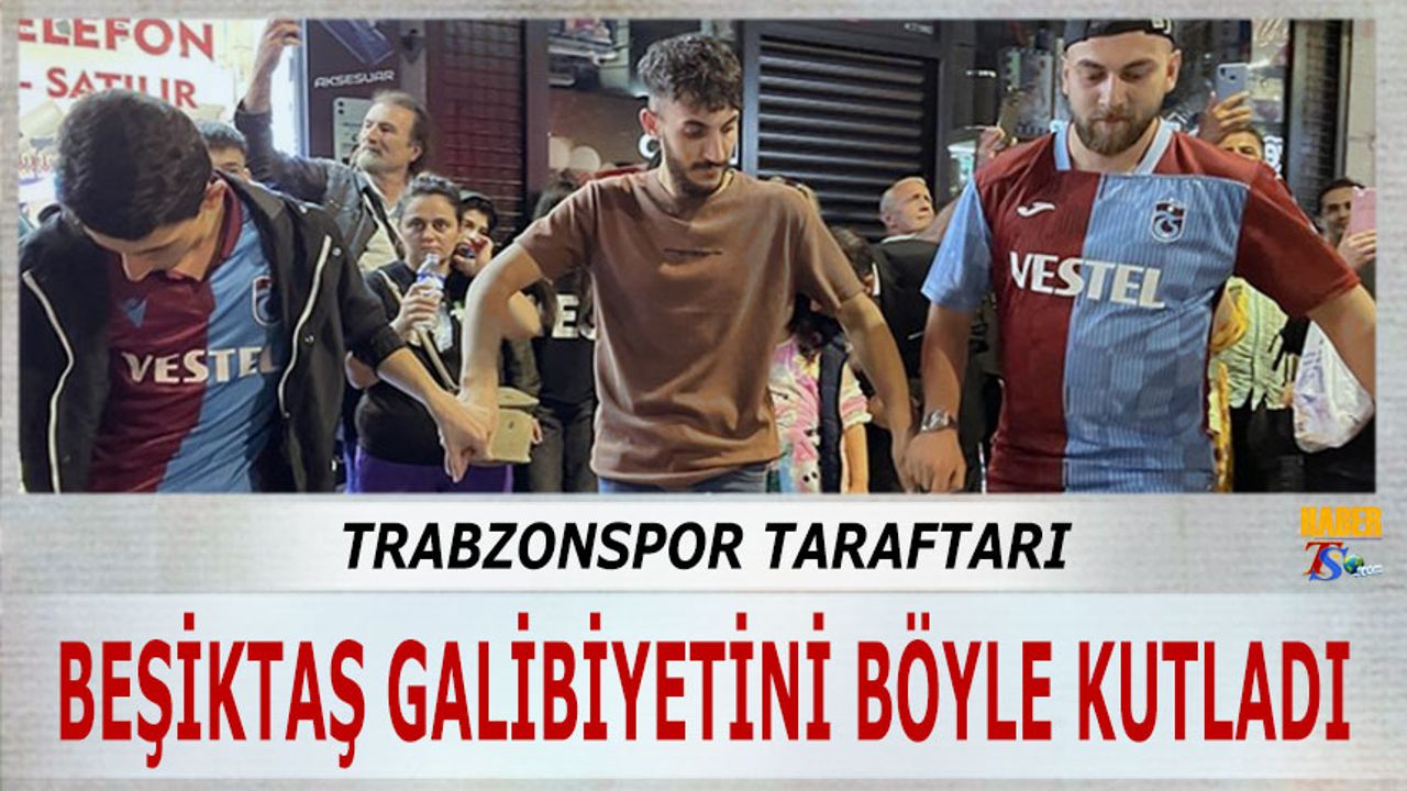 Trabzonspor Taraftarı Beşiktaş Galibiyetini Böyle Kutladı
