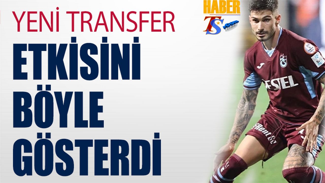 Trabzonspor'un Yeni Transferinin Etkisi