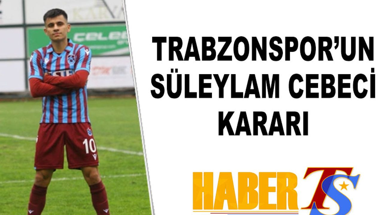 Trabzonspor'un Süleyman Cebeci Kararı