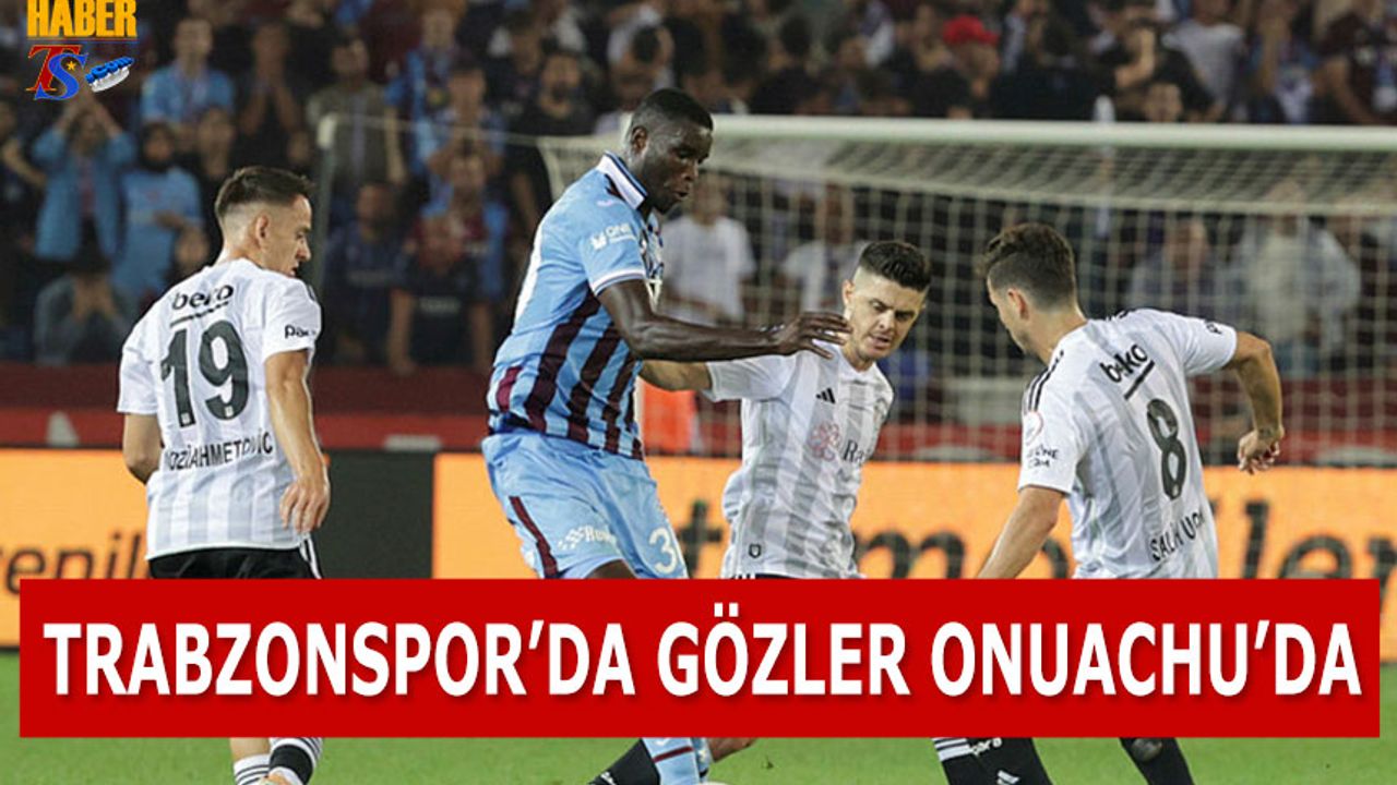 Trabzonspor'da Gözler Onuachu'da