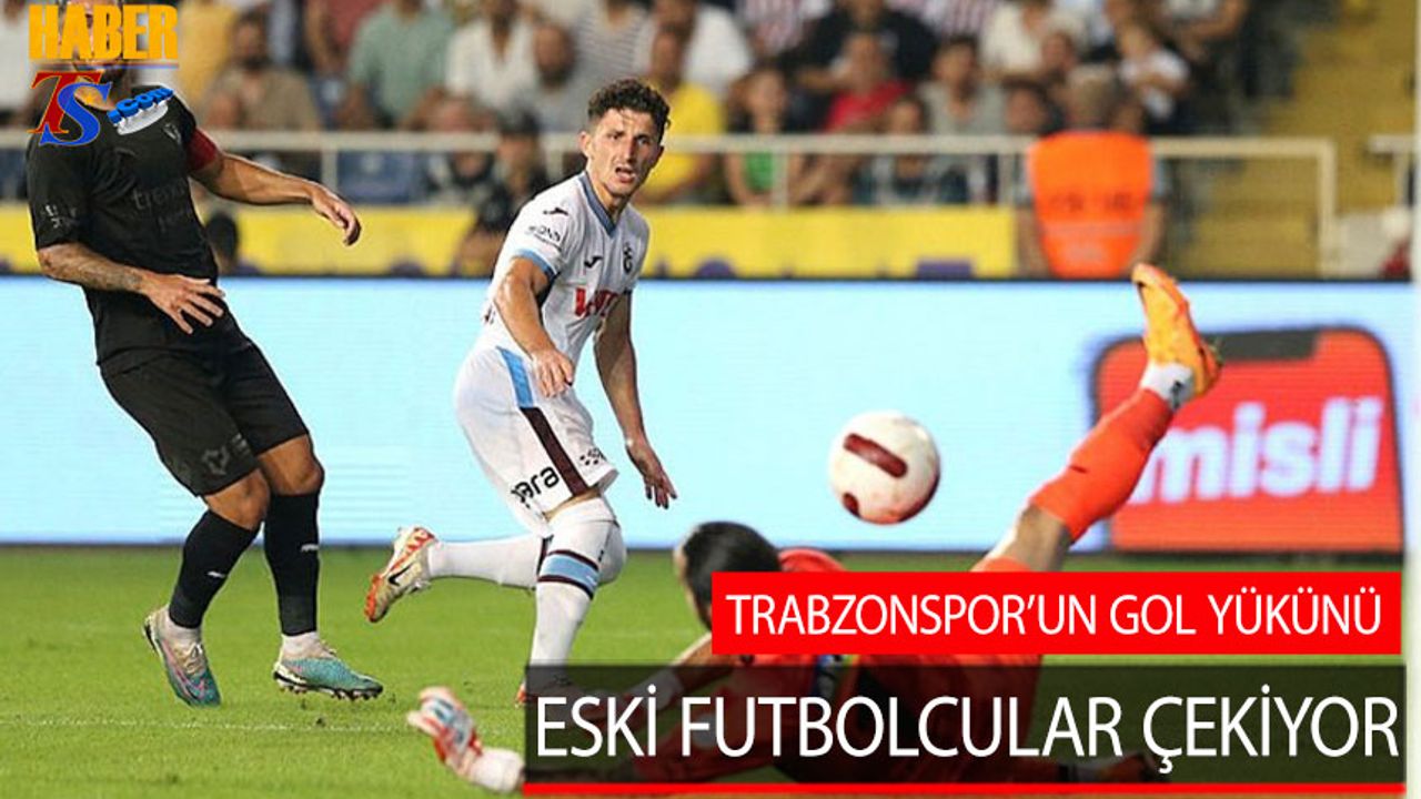 Trabzonspor'un Gol Yükünü Eski Futbolcular Çekiyor