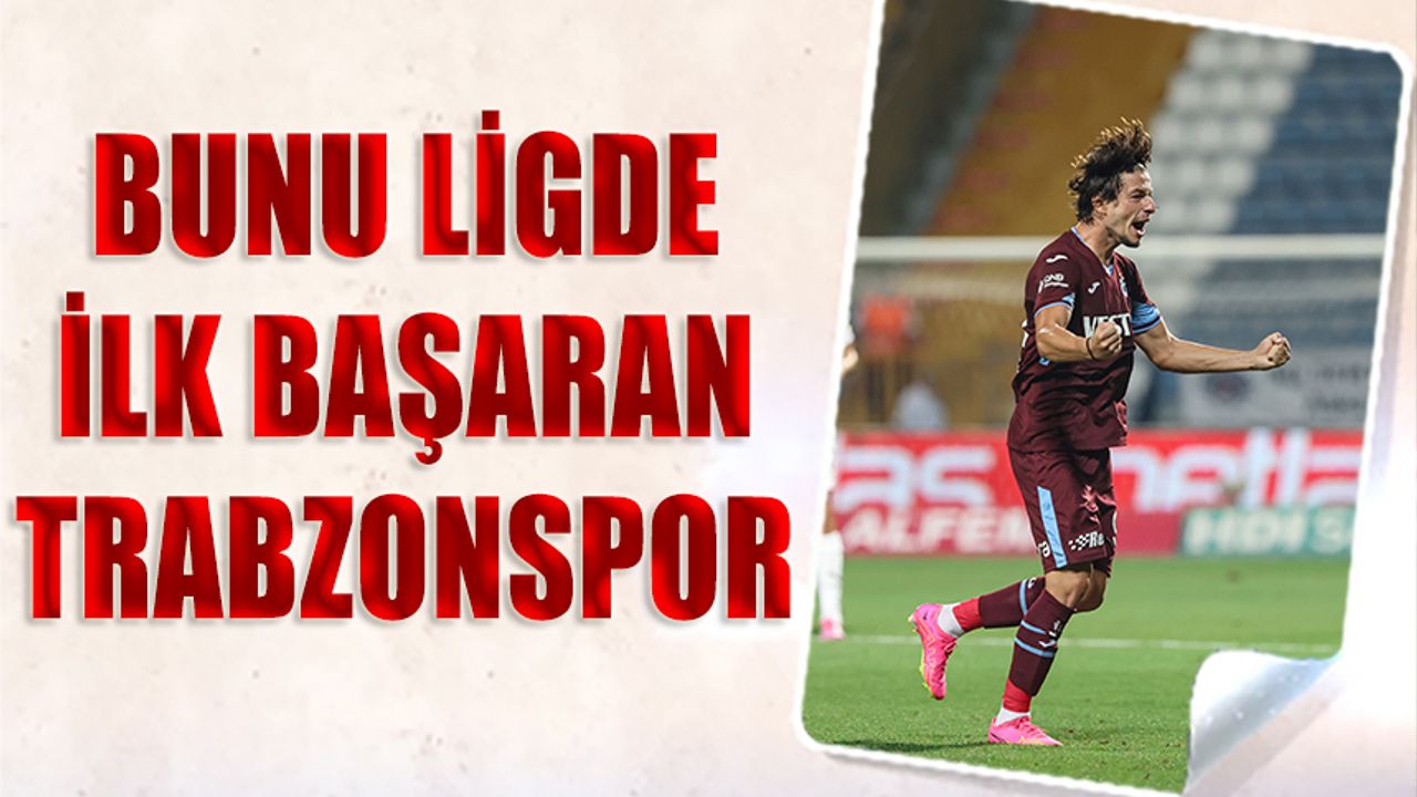 Trendyol Süper Lig'de Trabzonspor Bir İlki Başardı