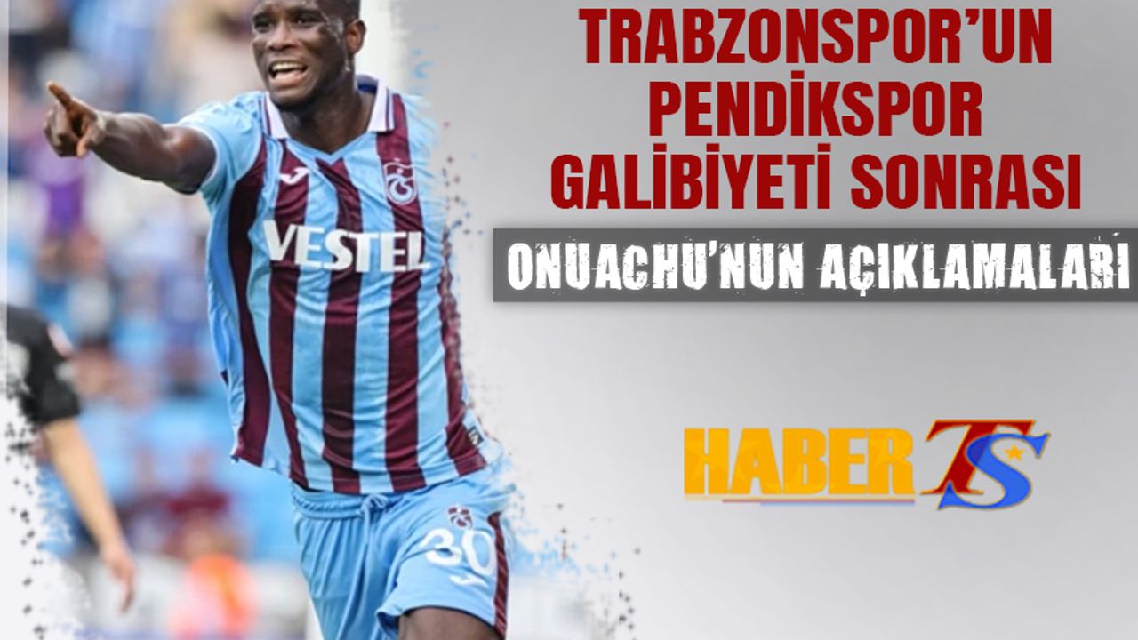 Trabzonspor Pendikspor Maçı Sonrası Onuachu'nun Açıklamaları