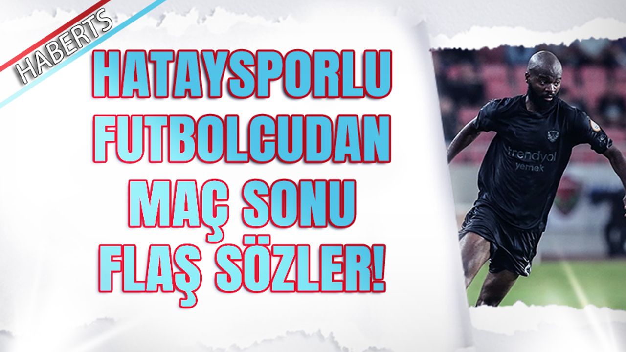 Hataysporlu Futbolcudan Trabzonspor Maçı Sonrası Flaş Sözler!
