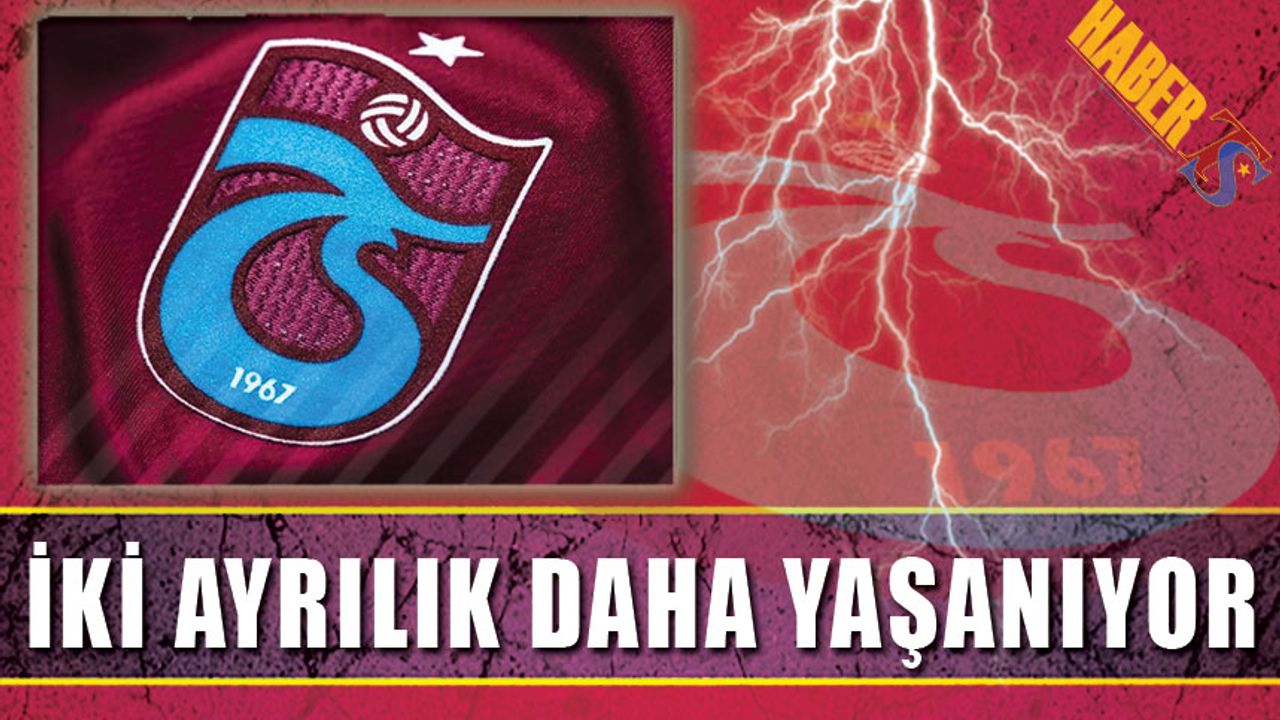 Trabzonspor'da İki Futbolcuyla Daha Yollar Ayrılıyor