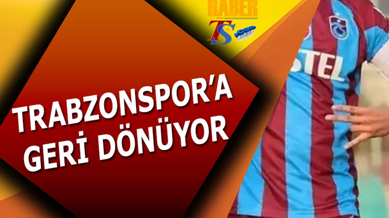 Genç Yıldız Adayı Trabzonspor'a Geri Dönüyor