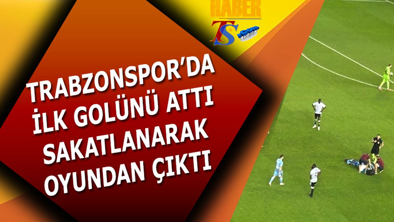 Trabzonspor'da Golünü Attı Sakatlandı