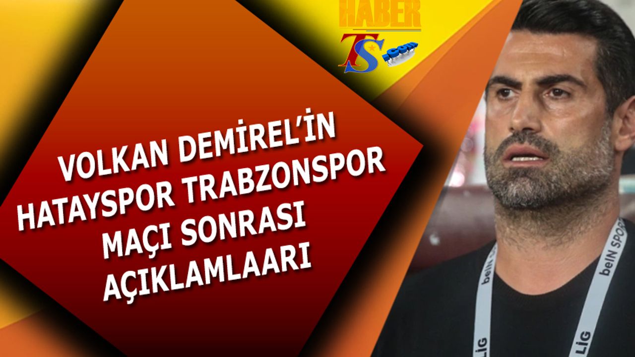 Volkan Demirel'in Trabzonspor Maçı Sonrası Açıklaması
