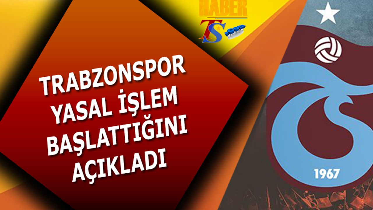 Trabzonspor Yasal İşlem Başlattığını Açıkladı