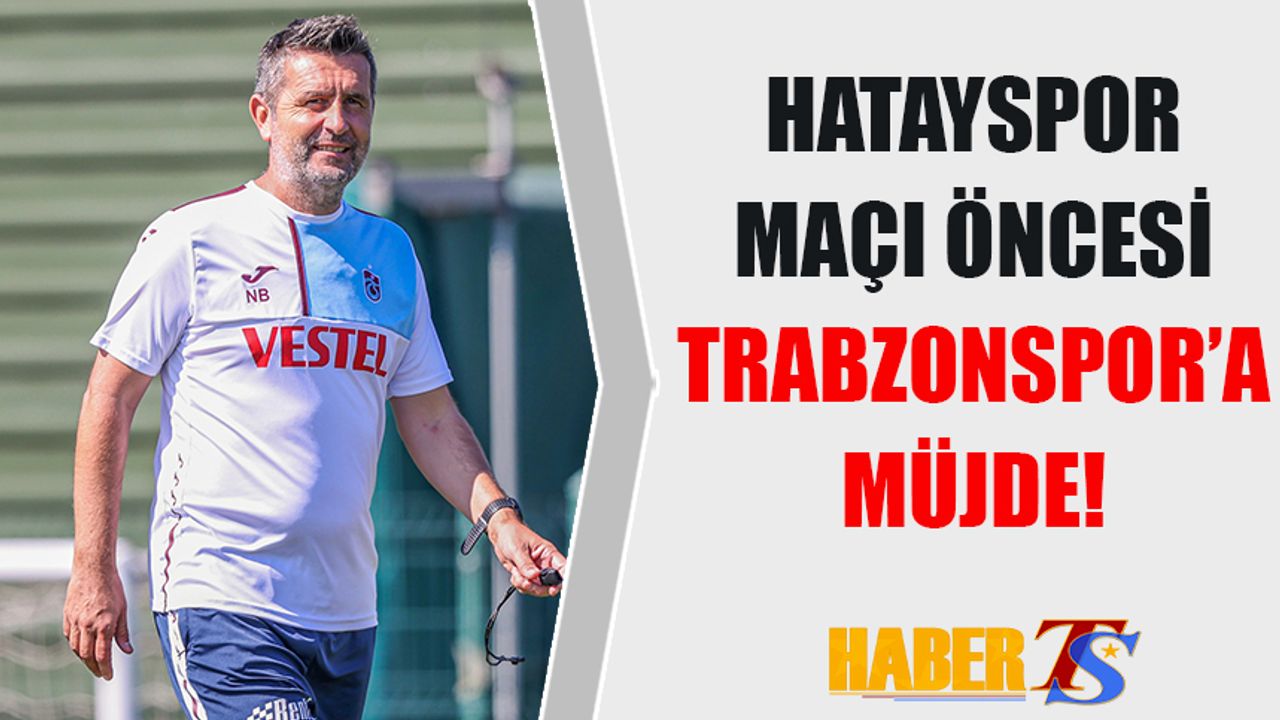 Hatayspor Maçı Öncesi Trabzonspor'a Müjde! Antrenmana Katıldı..