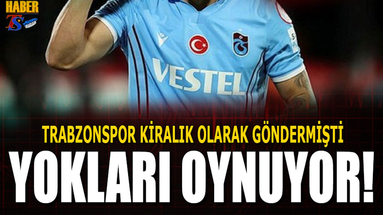 Trabzonspor'un Kiraladığı Yıldız Futbolcu Yokları Oynuyor!