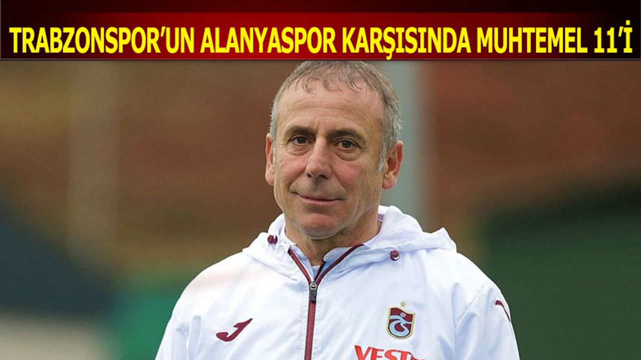 Alanyaspor Trabzonspor Maçı Muhtemel 11'leri