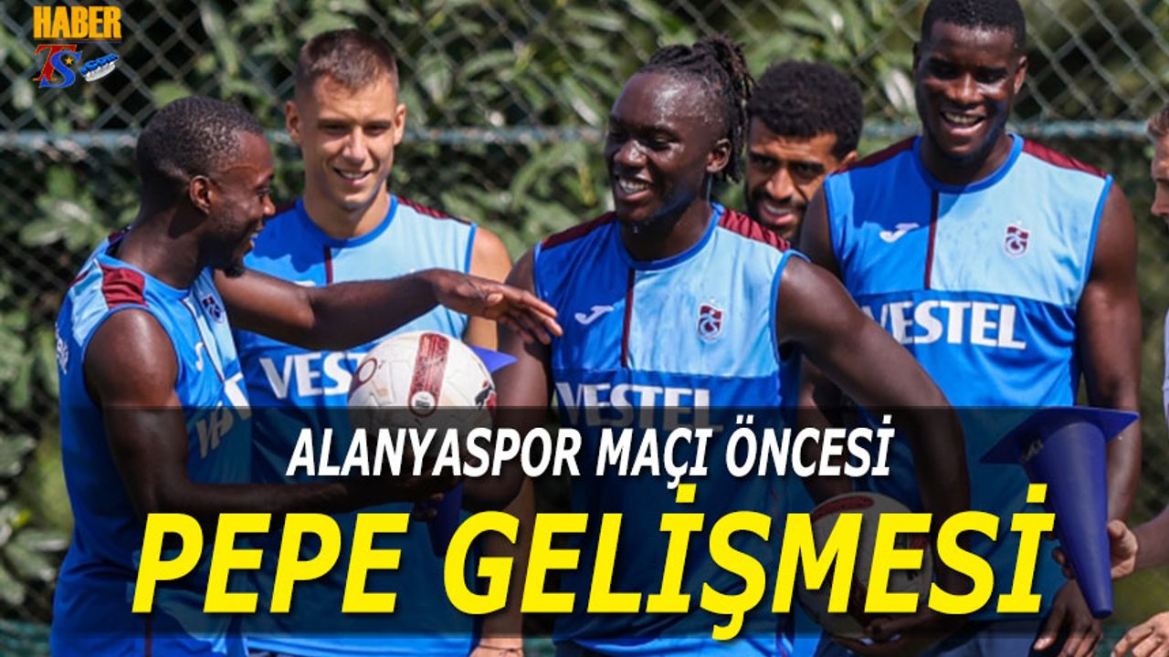Alanyaspor Maçı Öncesi Trabzonspor'da Nicolas Pepe Gelişmesi