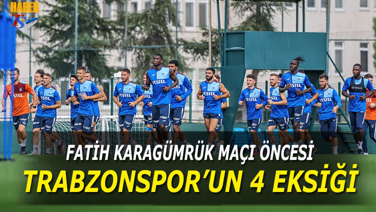 Fatih Karagümrük Maçı Öncesi Trabzonspor'da 4 Eksik