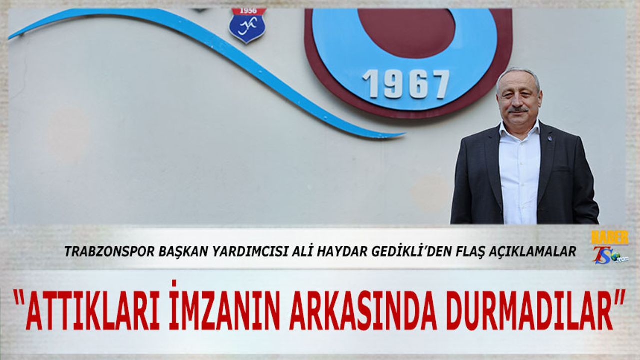Trabzonspor Başkan Yardımcısı Ali Haydar Gedikli'den Flaş Açıklamlaar