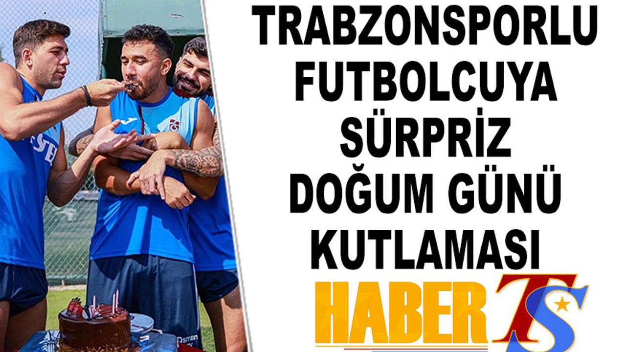 Trabzonsporlu Futbolcuya İdmanda Sürpriz Doğum Günü Kutlaması