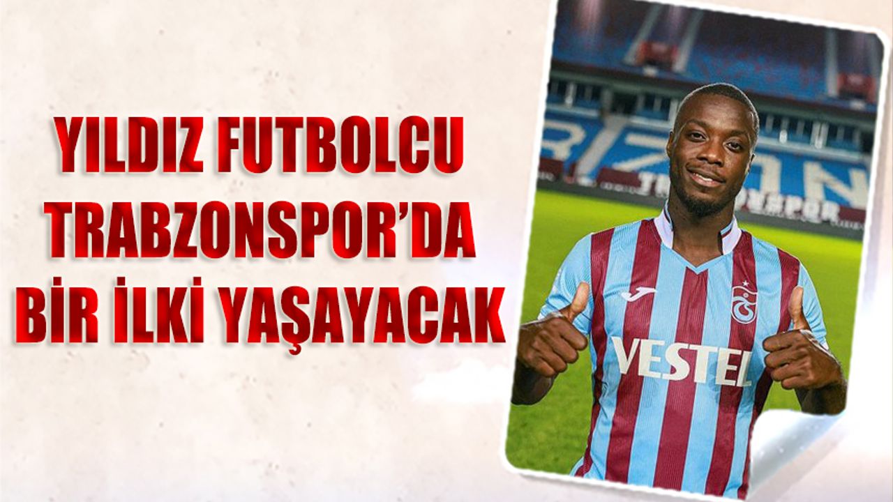 Nicolas Pepe Trabzonspor'da Bir İlki Yaşayacak
