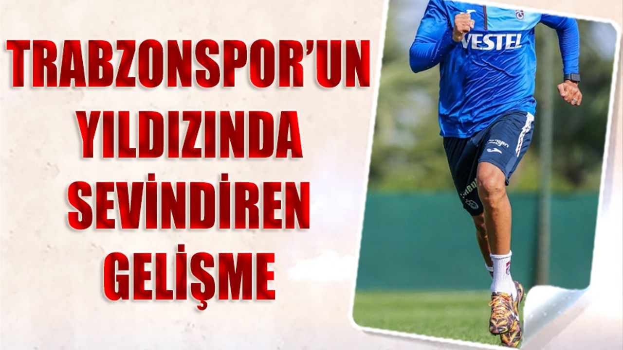 Trabzonspor'un Yıldızından Sevindiren Haber