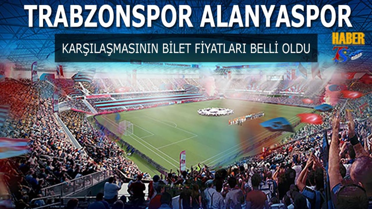 Trabzonspor Alanyaspor Maçı Biletleri Satışa Çıkıyor