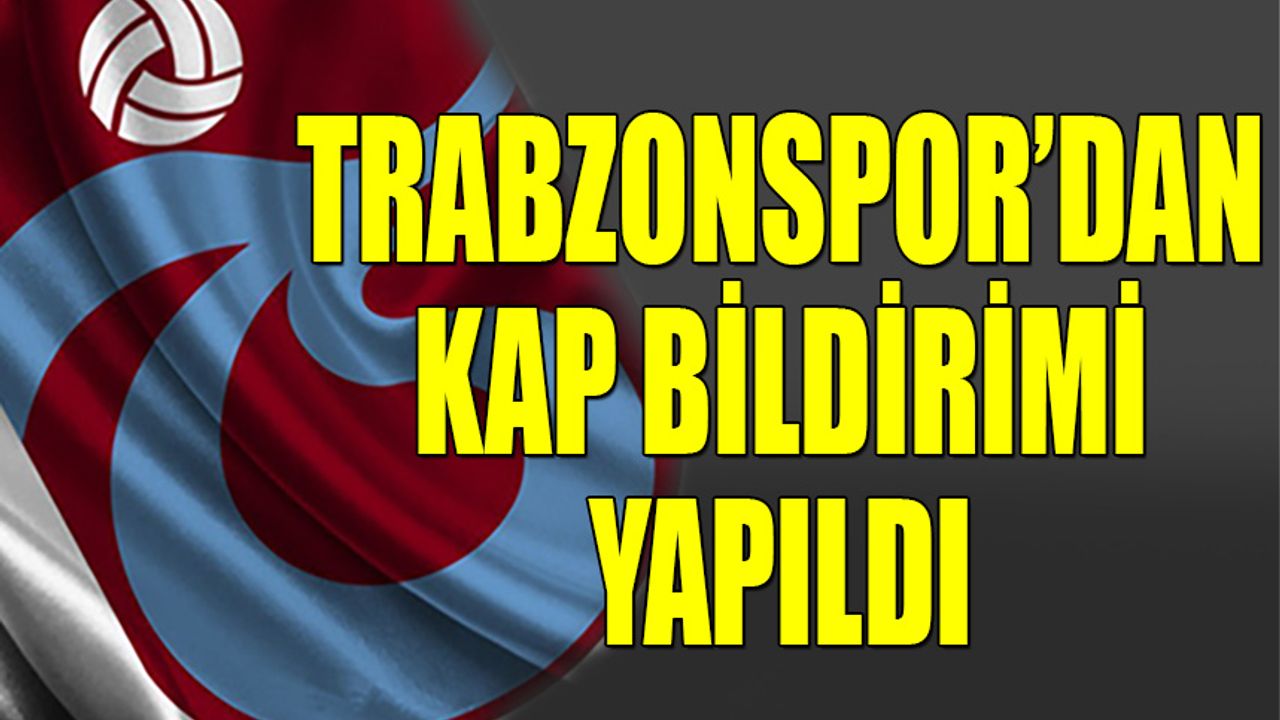 Trabzonspor'dan KAP Bildirimi Yapıldı