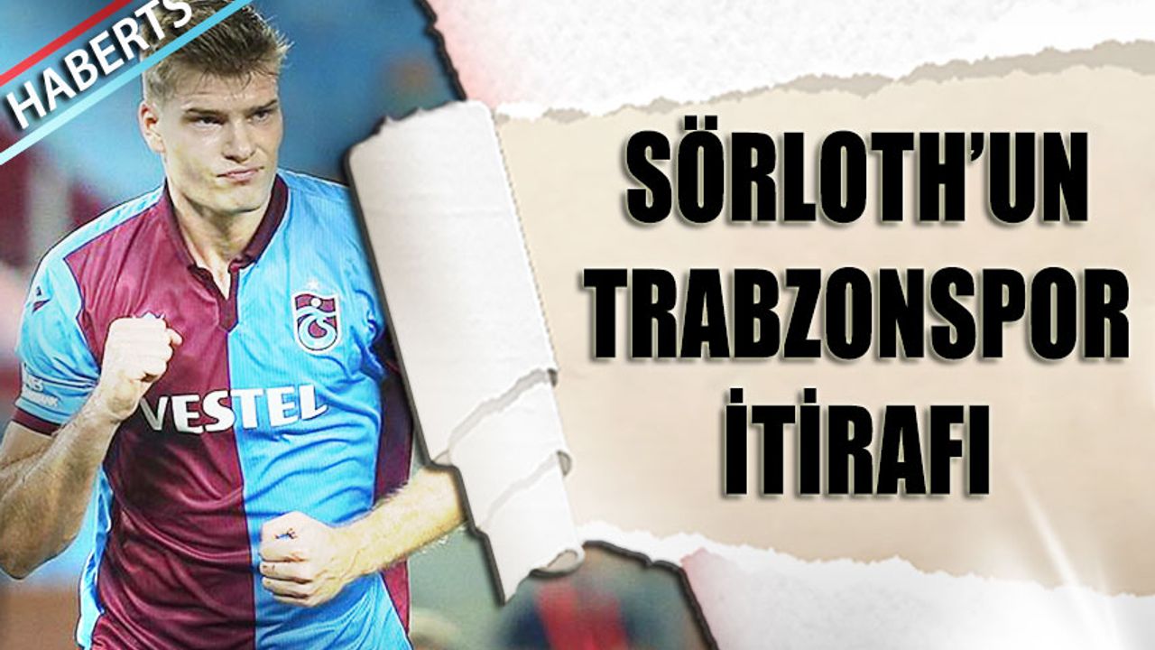 Sörloth'un Trabzonspor İtirafı Geldi