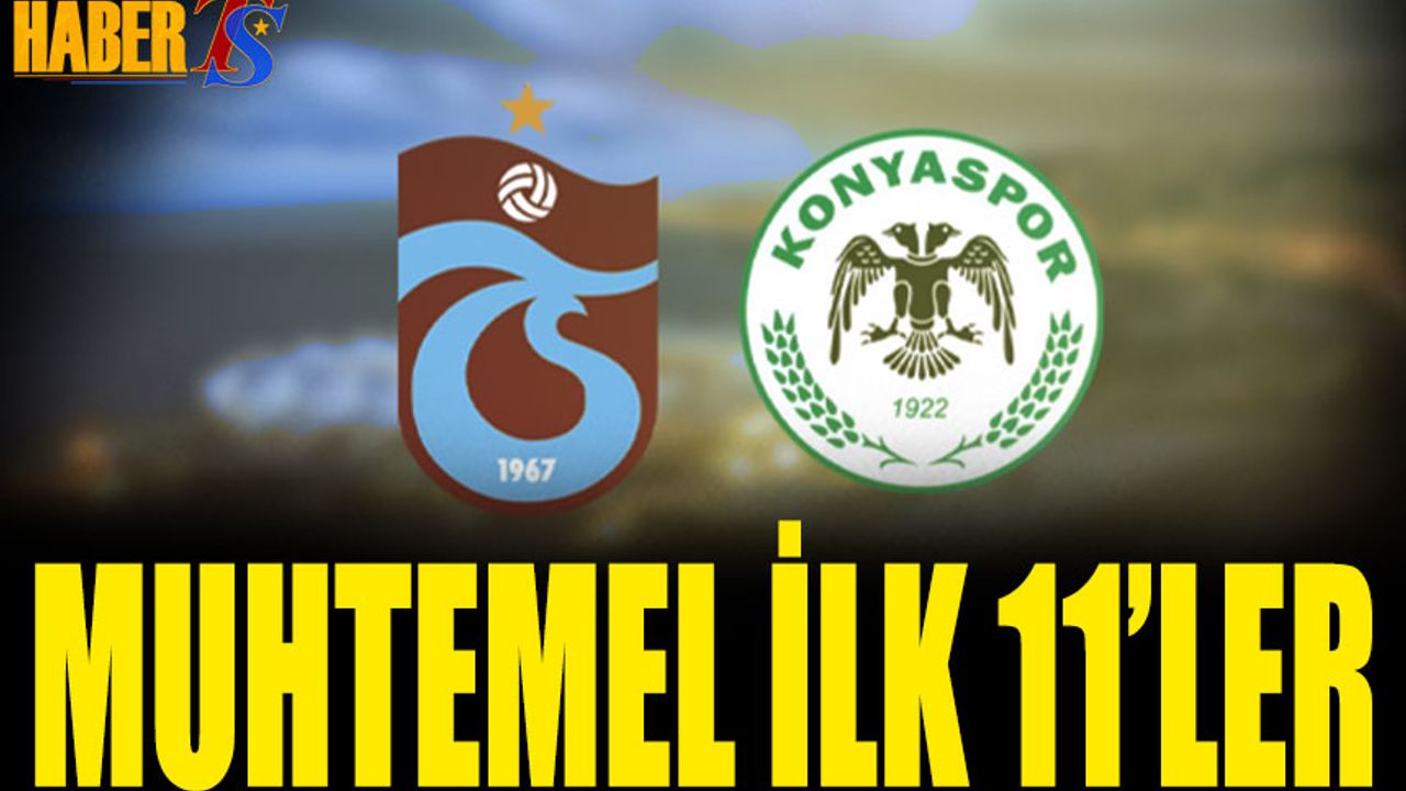 Trabzonspor Tümosan Konyaspor Maçı Muhtemel 11'leri