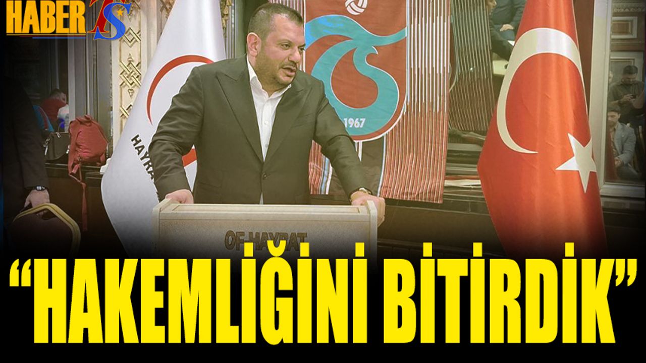 Trabzonspor Başkanı Ertuğrul Doğan Açıkladı: Hakemliğini Bitirdik