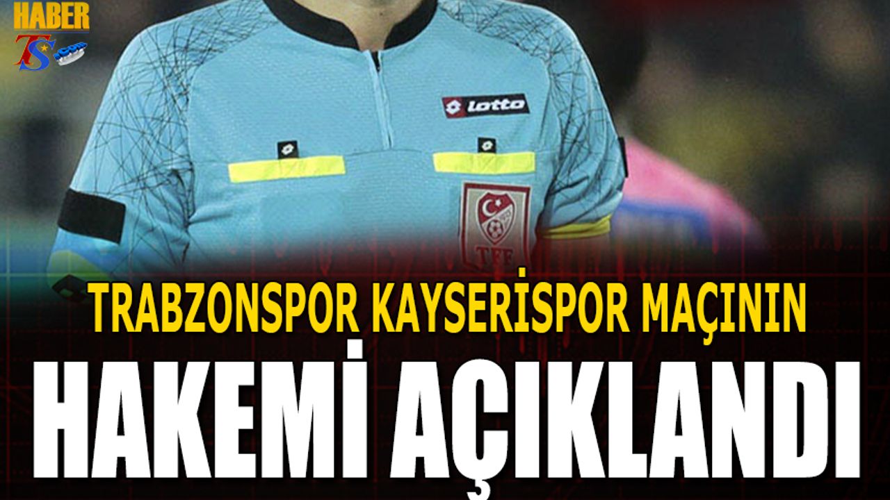 Trabzonspor Kayserispor Maçının Hakemi Açıklandı
