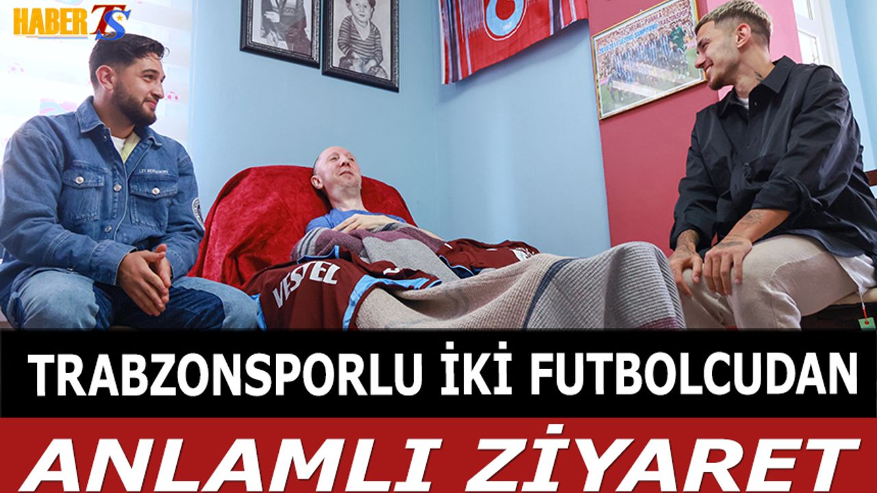Trabzonsporlu İki Futbolcudan Anlamlı Ziyaret