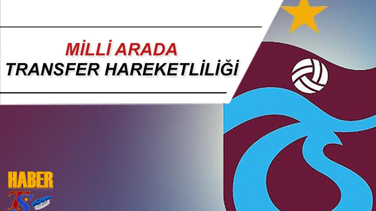 Milli Arada Trabzonspor'da Transfer Hareketliliği