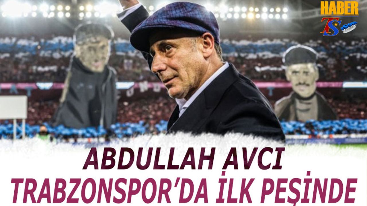 Abdullah Avcı Trabzonspor'da İlk Peşinde