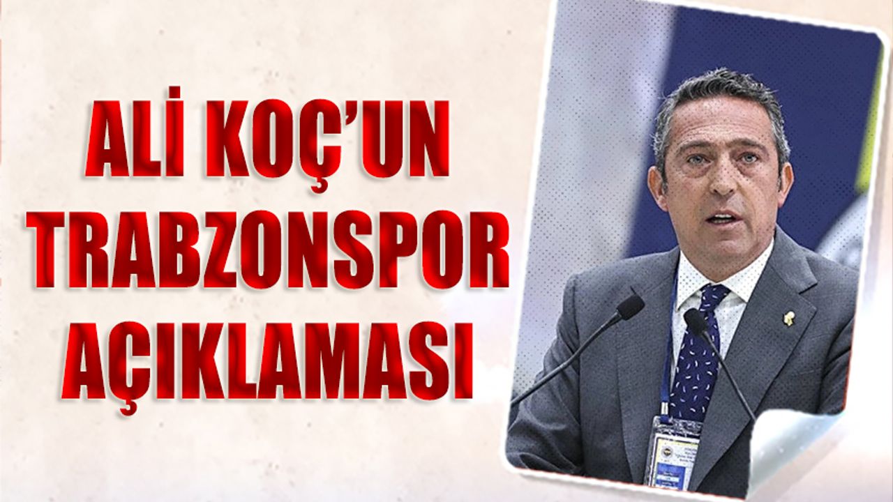 Ali Koç'un Trabzonspor Açıklaması