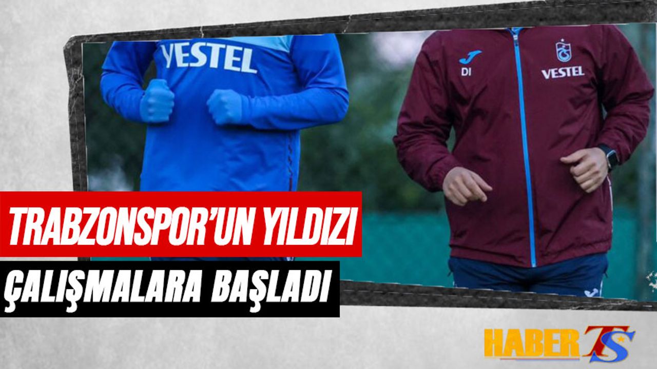 Trabzonspor'un Yıldızından Güzel Haber! Çalışmalara Başladı
